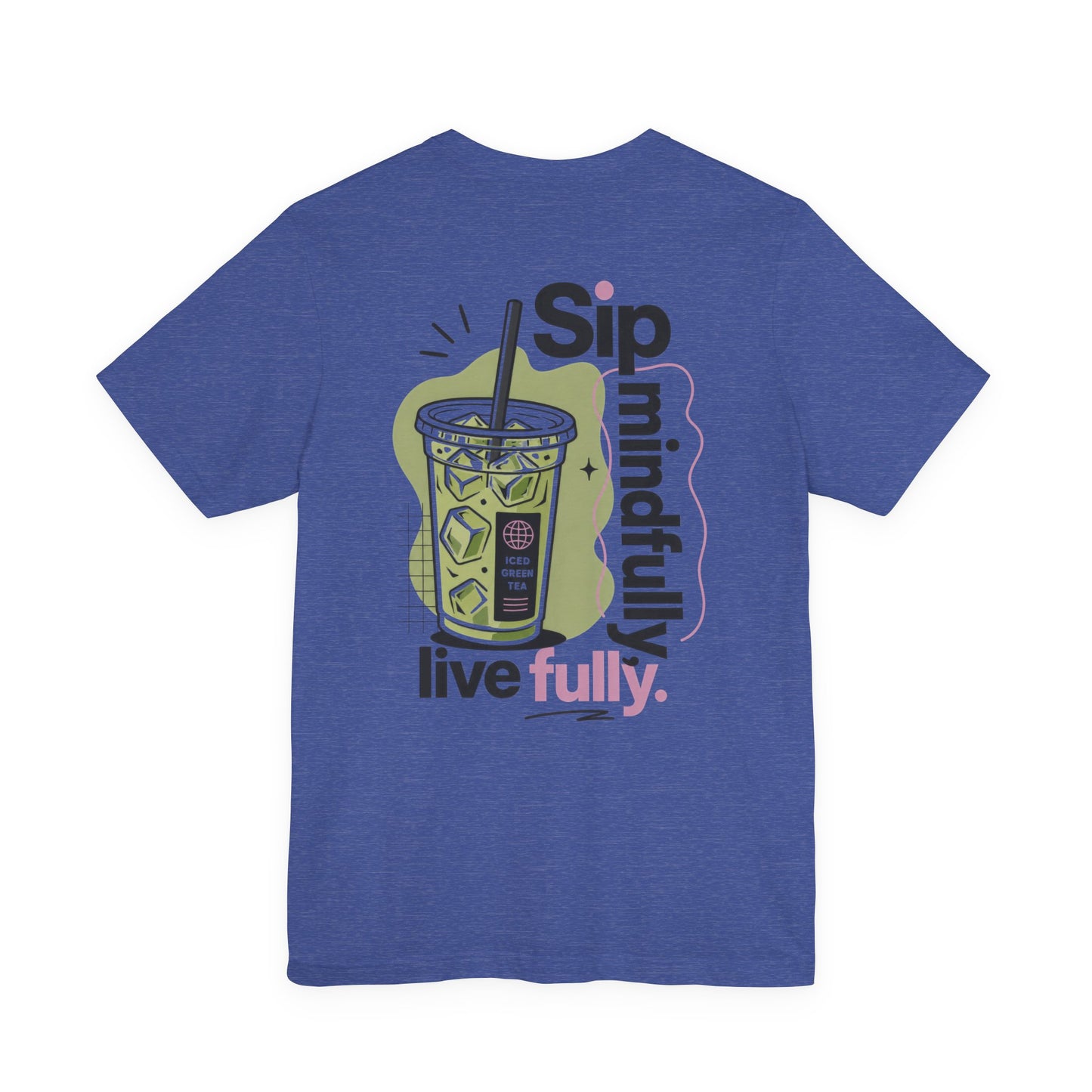Sip Mindfully live fully T-Shirt | Iced Matcha Graphic Tee