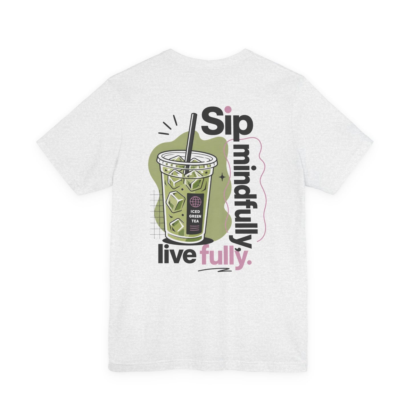 Sip Mindfully live fully T-Shirt | Iced Matcha Graphic Tee
