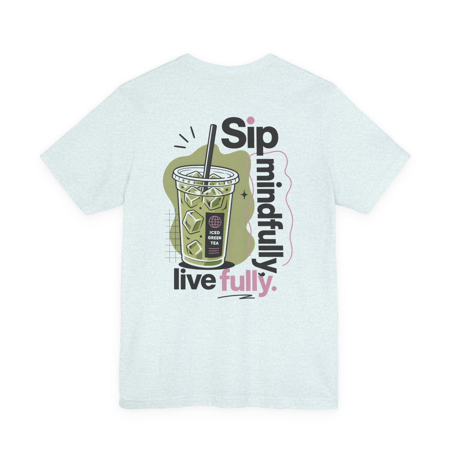 Sip Mindfully live fully T-Shirt | Iced Matcha Graphic Tee