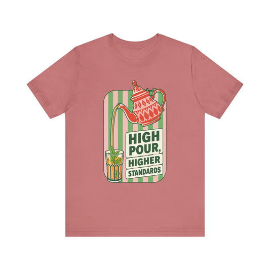 High Pour Higher Standards T-Shirt | Tea Pot Pouring Graphic Tee
