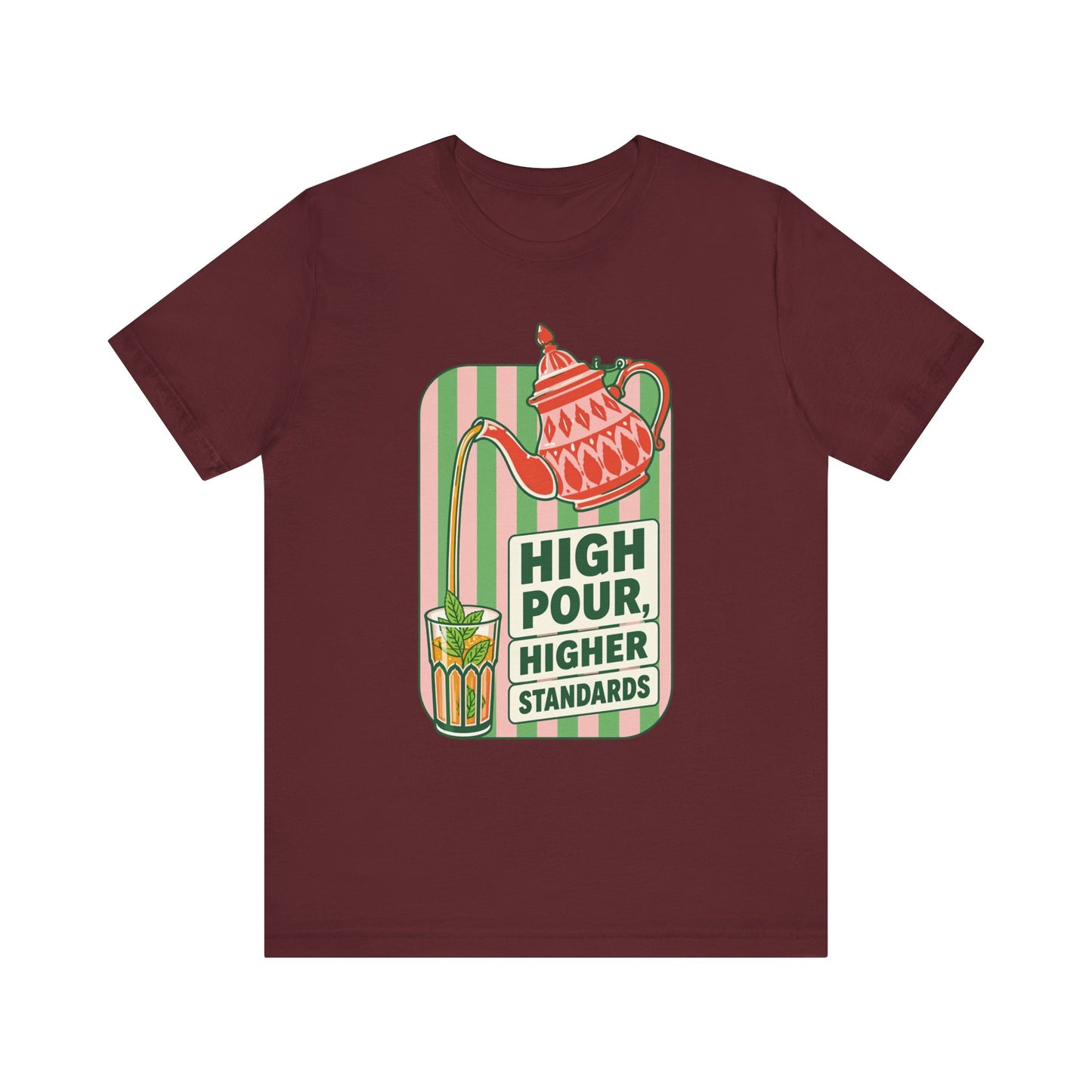 High Pour Higher Standards T-Shirt | Tea Pot Pouring Graphic Tee