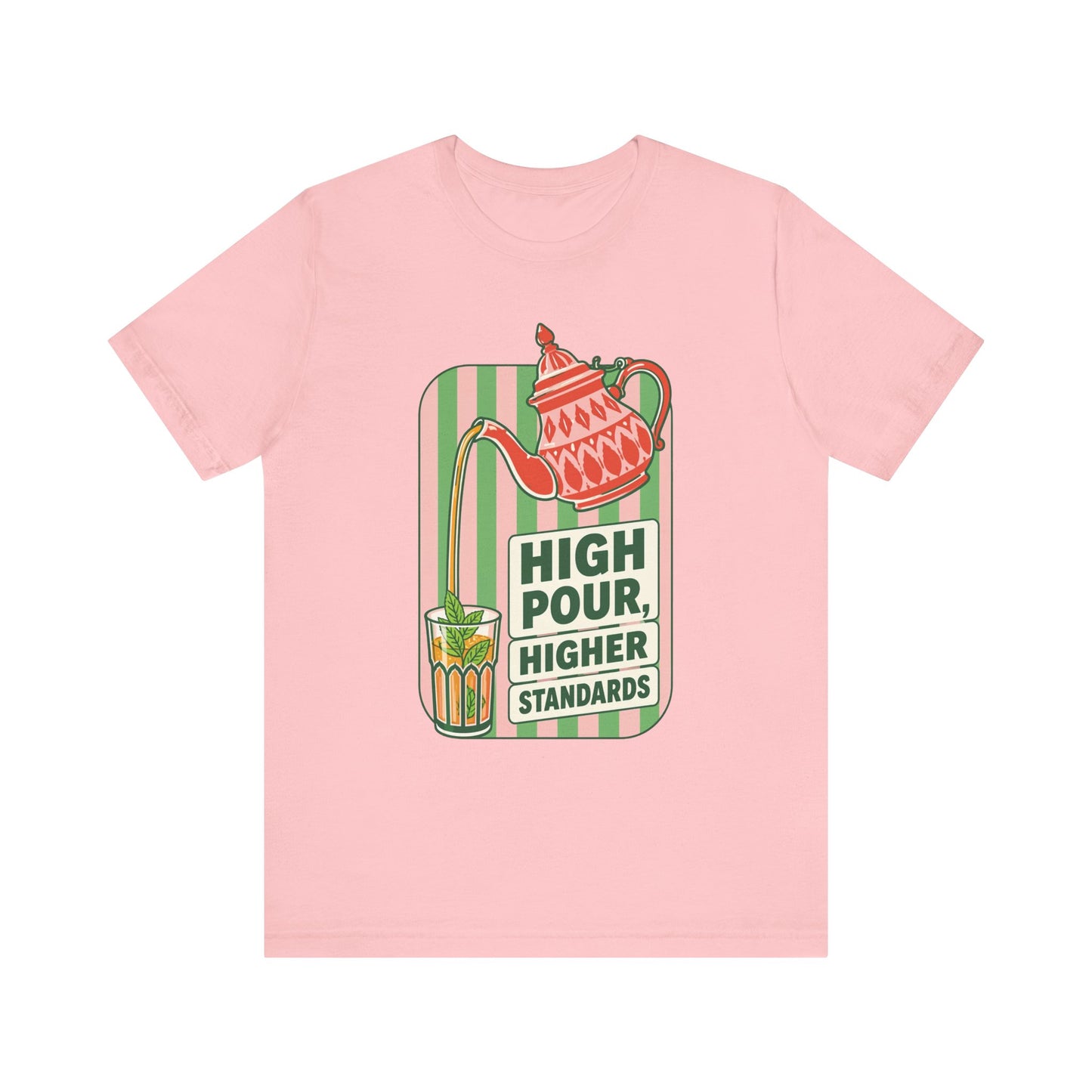 High Pour Higher Standards T-Shirt | Tea Pot Pouring Graphic Tee
